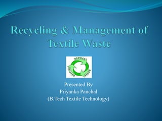 Presented By
Priyanka Panchal
(B.Tech Textile Technology)
 