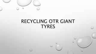RECYCLING OTR GIANT
TYRES
 