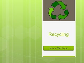 Recycling

James McCleese
 