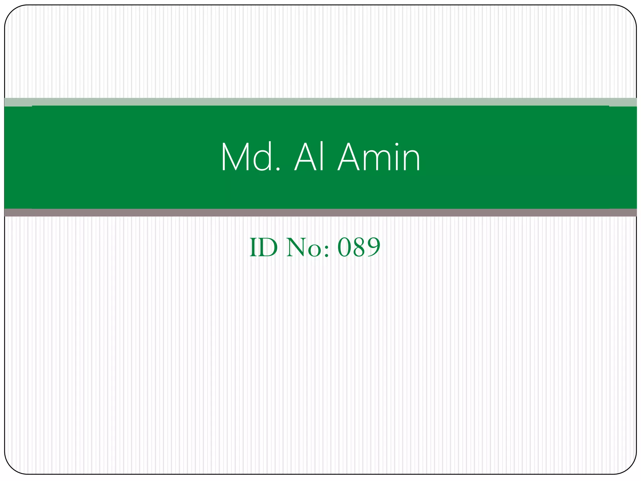 Md. Al Amin

 ID No: 089
 