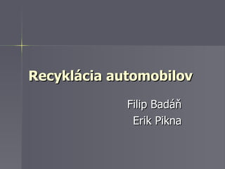 Recyklácia automobilov Filip Badáň Erik Pikna 
