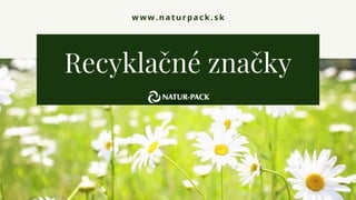 www.naturpack.sk
Recyklačné značky
 