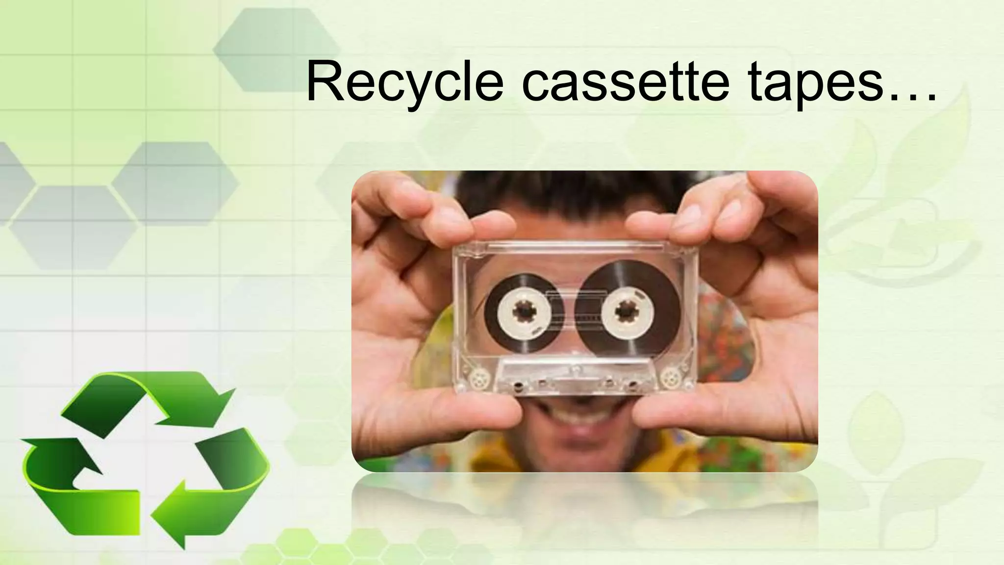 Recycle cassette tapes…
 