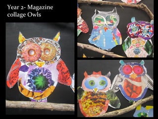 Year 2- Magazine
collage Owls
 