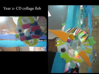 Year 2- CD collage fish
 