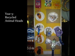 Year 5-
Recycled
Animal Heads
 