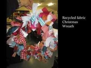 Recycled fabric
Christmas
Wreath
 
