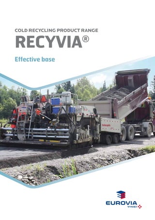 COLD RECYCLING PRODUCT RANGE

RECYvia

®

Effective base

 
