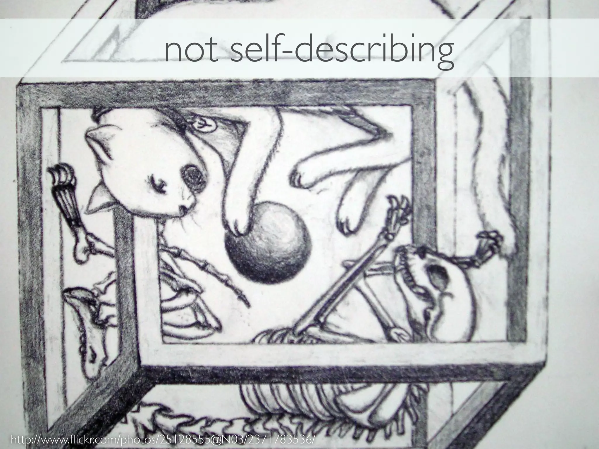 not self-describing




http://www.ﬂickr.com/photos/25128555@N03/2371783536/
 