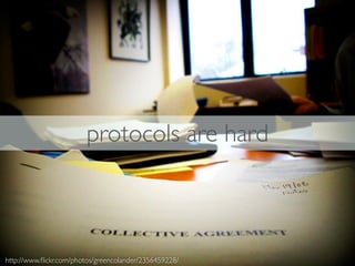 protocols are hard



http://www.ﬂickr.com/photos/greencolander/2356459228/
 
