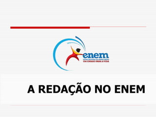 A REDAÇÃO NO ENEM
 