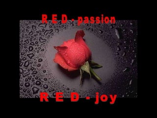 R E D - passion R E D - joy 