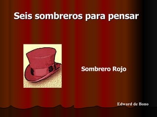 Seis sombreros para pensar Sombrero Rojo Edward de Bono