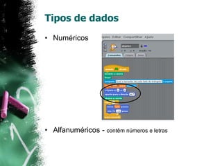 Tipos de dados
• Numéricos
• Alfanuméricos - contêm números e letras
 