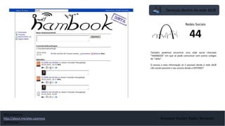 Serviços dentro da rede 44/8
Amateur Packet Radio Network
Também podemos encontrar uma rede social chamada
“HAMBOOK” em que se pode comunicar com outros colegas
de “rádio”.
O acesso a esta informação só é possível desde a rede 44/8
não sendo possível o seu acesso desde a INTERNET.
Redes Sociais
44
Alex Casanova
http://about.me/alex.casanova
@hflistener
 