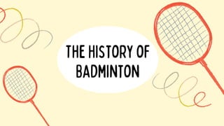 TheHistoryof
Badminton
 
