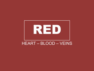 RED
HEART – BLOOD – VEINS
 