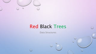 Red Black Trees
Data Structures
 