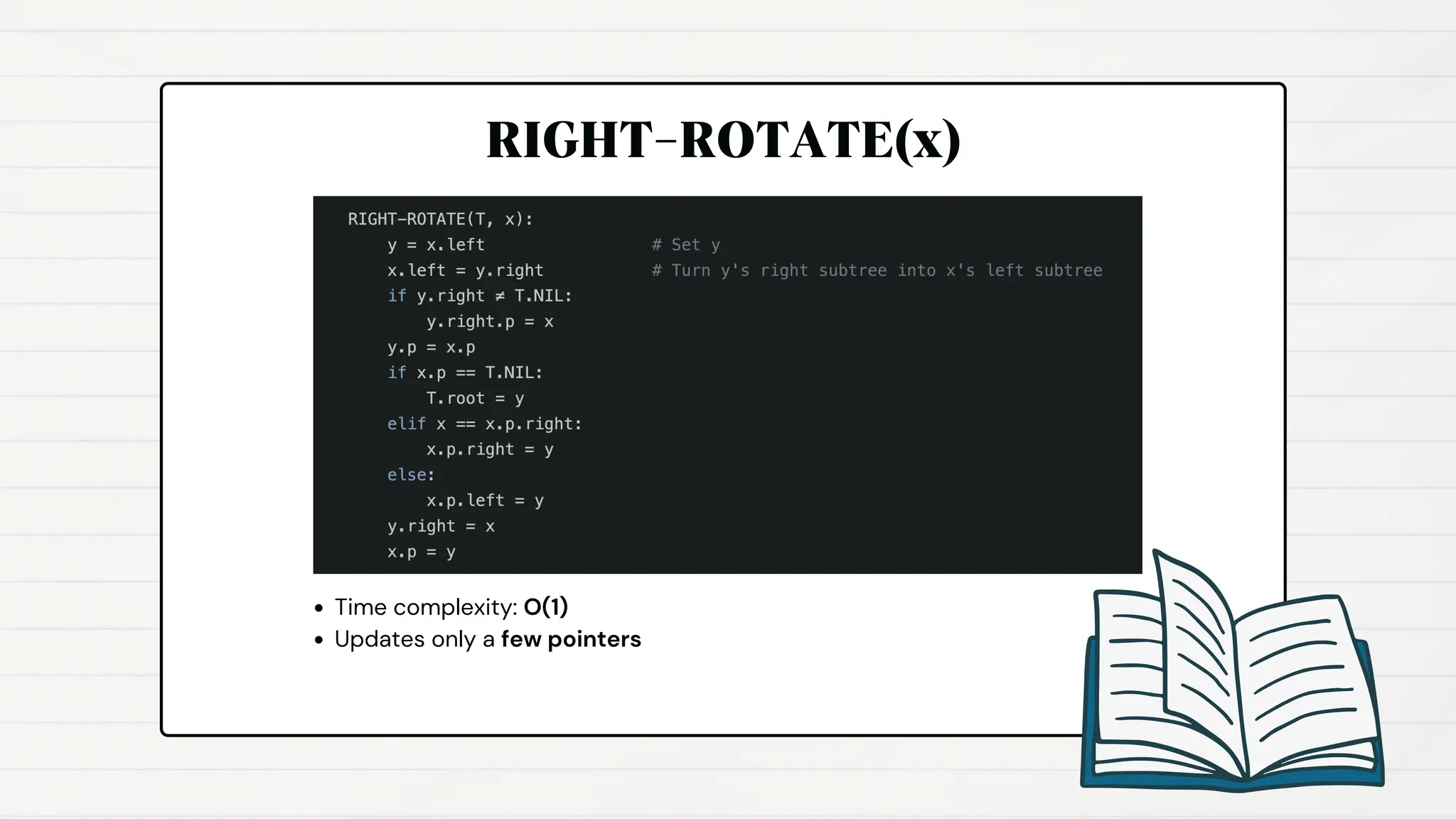 RIGHT-ROTATE(x)
Time complexity: O(1)
Updates only a few pointers
 