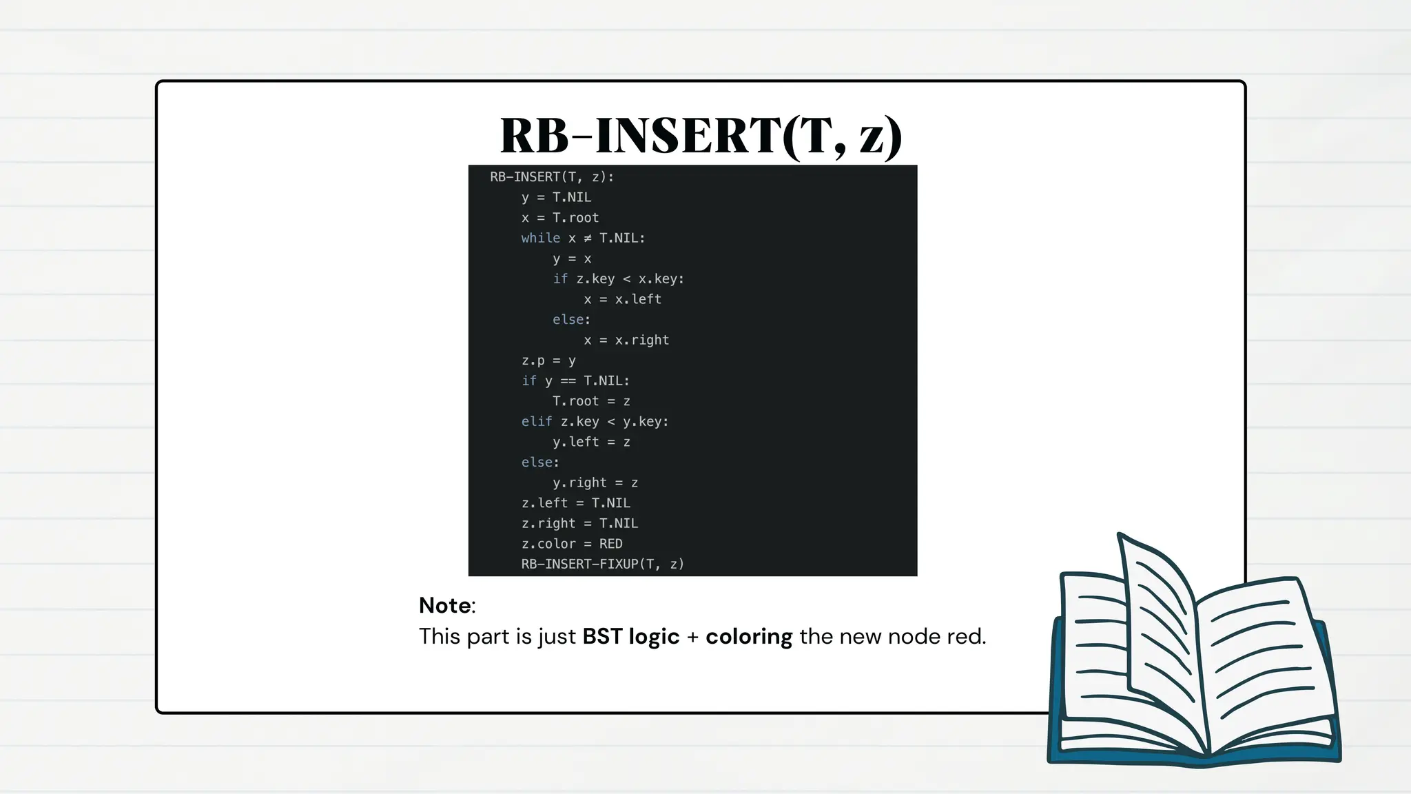 RB-INSERT(T, z)
Note:
This part is just BST logic + coloring the new node red.
 