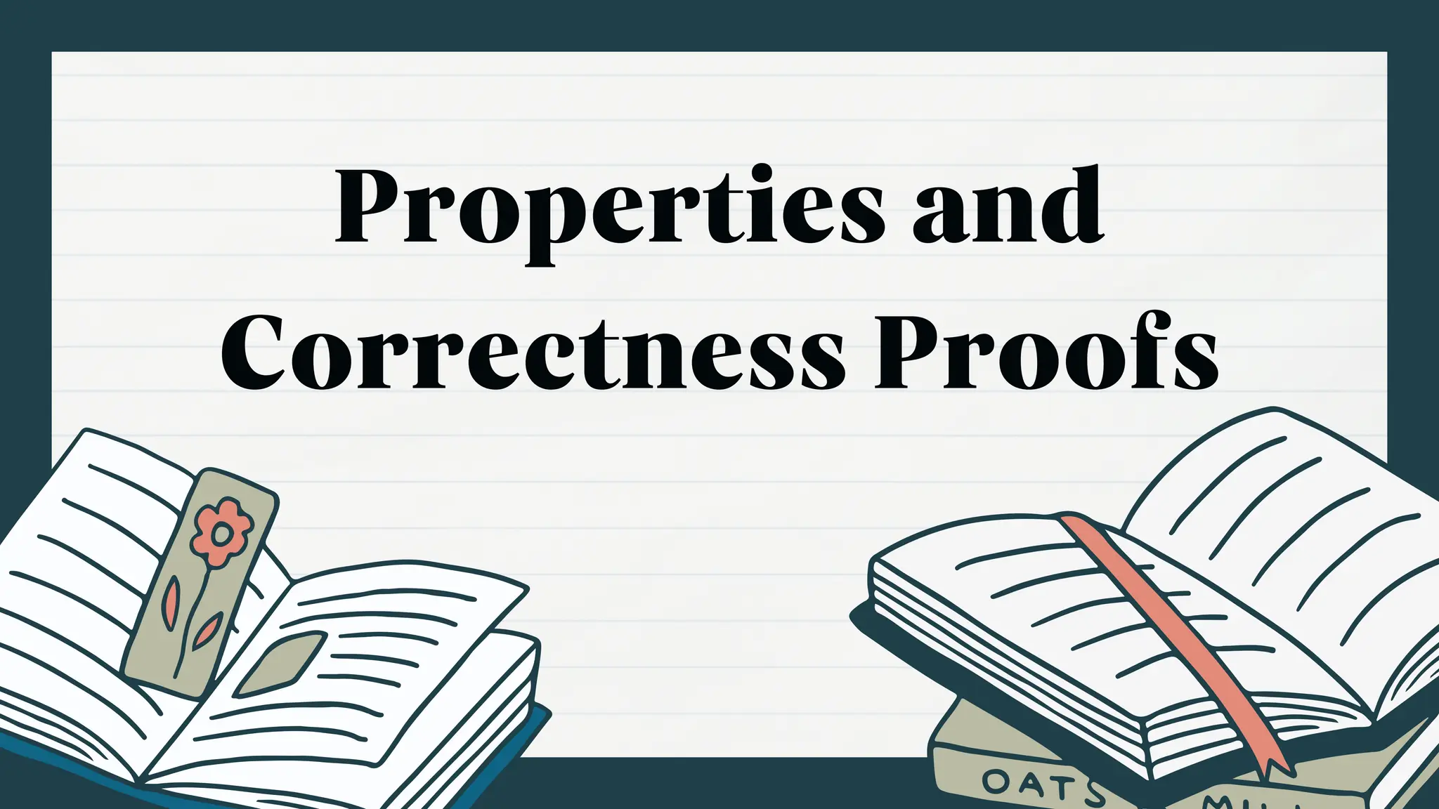 Properties and
Correctness Proofs
 