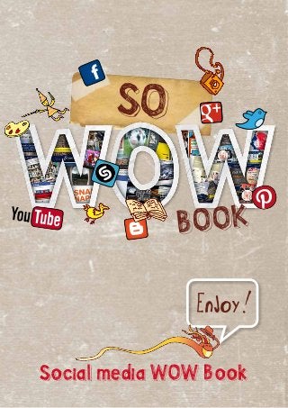 Social media WOW Book
SO
Enjoy!
Book
f
+
 