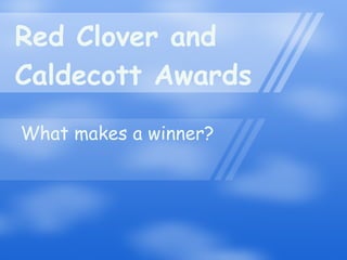 Red Clover and  Caldecott Awards What makes a winner? 