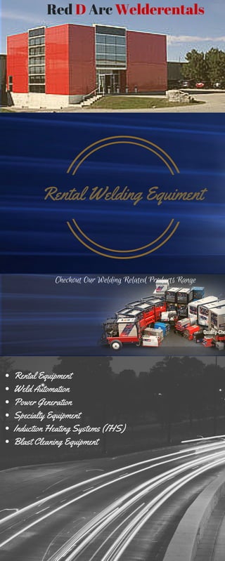 Rental Welding Equiment
Red D Arc Welderentals
Checkout Our Welding Related Products Range
Rental Equipment
Weld Automation
Power Generation
Specialty Equipment
Induction Heating Systems (IHS)
Blast Cleaning Equipment
 
