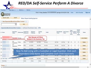 15
RED/DA Self-Service Perform A Divorce
Now To Add Living with a Custodian or Legal Guardian Click each
Dependent Child Name and Complete each Child Separately
 