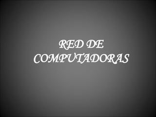 RED DE COMPUTADORAS 
