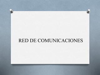 RED DE COMUNICACIONES
 