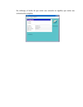 Sin embargo, el hecho de que existe una conexión no significa que exista una
comunicación completa.
 