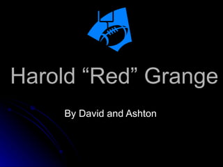 Harold “Red” Grange By David and Ashton 