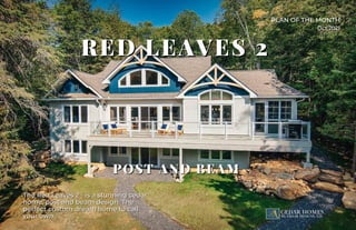 PLAN OF THE MONTH
Oct 2021
RED LEAVES 2
RED LEAVES 2




The Red Leaves 2 - is a stunning cedar
The Red Leaves 2 - is a stunning cedar
home, post and beam design. The
home, post and beam design. The
perfect custom dream home to call
perfect custom dream home to call
your own.
your own.
POST AND BEAM
POST AND BEAM
 