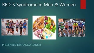 RED-S Syndrome in Men & Women
PRESENTED BY: HANNA PANCH
 