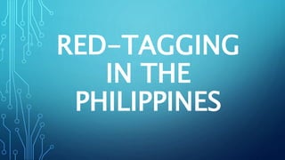RED-TAGGING
IN THE
PHILIPPINES
 