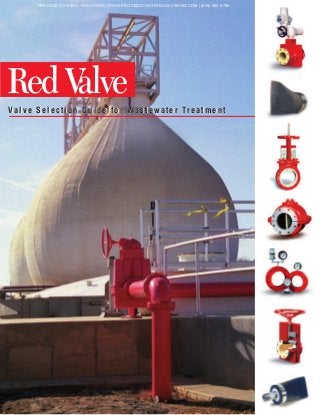 Red Valve
Valve Selection Guide for Wastewater TreatmentValve Selection Guide for Wastewater Treatment
PROCESS CONTROL SOLUTIONS | WWW.PROCESSCONTROLSOLUTIONS.COM | (800) 462-5769
 