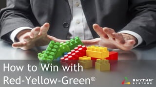 How to Win with
Red-Yellow-Green®
 