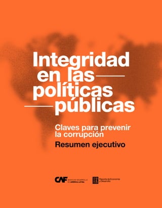 Integridad
en las——
políticas
——públicas
Claves para prevenir
la corrupción
Resumen ejecutivo
 