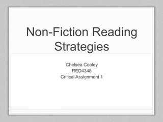 Non-Fiction Reading
Strategies
Chelsea Cooley
RED4348
Critical Assignment 1
 