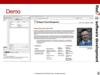 Red7 :|: software development
Demo




       © Copyright 2013-04 Robert Grupe. All rights reserved.
 