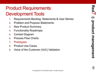 Red7 :|: product management 
Product Requirements 
Development Tools 
1. Requirements Backlog: Statements & User Stories 
...