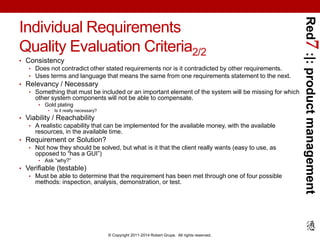 Red7 :|: product management 
Individual Requirements 
Quality Evaluation Criteria2/2 
• Consistency 
• Does not contradict...