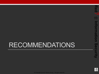 © Copyright 2014-01 Robert Grupe. All rights reserved.

Red7 :|: Information Security

RECOMMENDATIONS

 