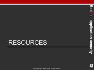 Red7:|:applicationsecurity
© Copyright 2017 Robert Grupe. All rights reserved.
RESOURCES
 