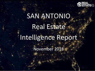 SAN ANTONIO
Real Estate
Intelligence Report
November 2018
 