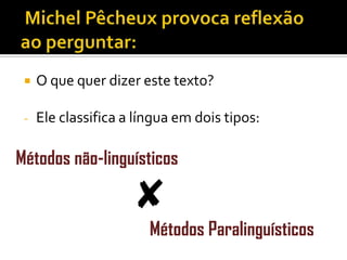  O que quer dizer este texto?
- Ele classifica a língua em dois tipos:
Métodos não-linguísticos
Métodos Paralinguísticos
 