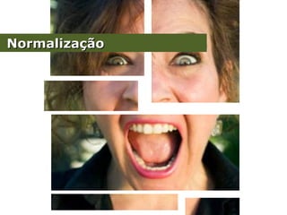 NormalizaçãoNormalização
 