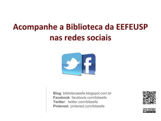 Acompanhe a Biblioteca da EEFEUSP
nas redes sociais
Blog: bibliotecaeefe.blogspot.com.br
Facebook: facebook.com/bibeefe
Twitter: twitter.com/bibeefe
Pinterest: pinterest.com/bibeefe
 