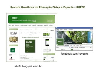 Revista Brasileira de Educação Física e Esporte - RBEFE
rbefe.blogspot.com.br
facebook.com/reveefe
 